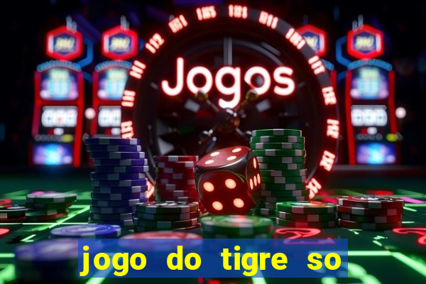 jogo do tigre so para brincar